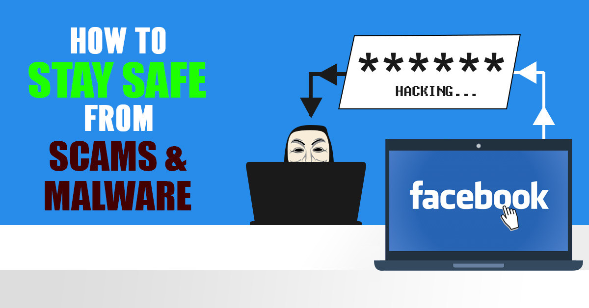 How to Stay Safe from Scams and Malware on Facebook