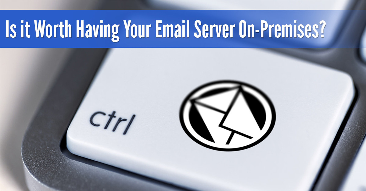 Is it Worth Having Your Email Server On-Premises?